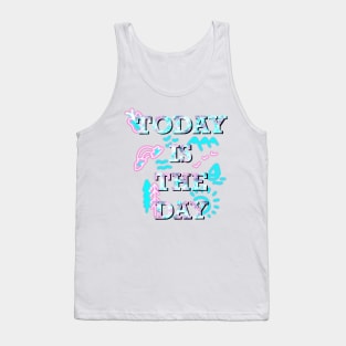 Today is the day text Tank Top